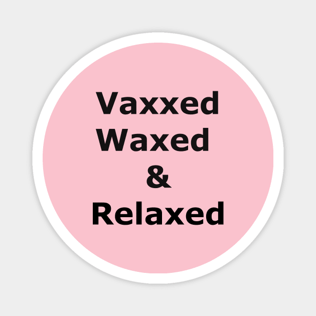 Vaxxed Waxed and Relaxed Magnet by Quarantique